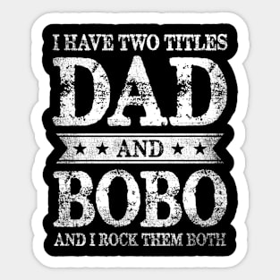 I Have Two Titles Dad And Bobo And I Rock Them Both Sticker